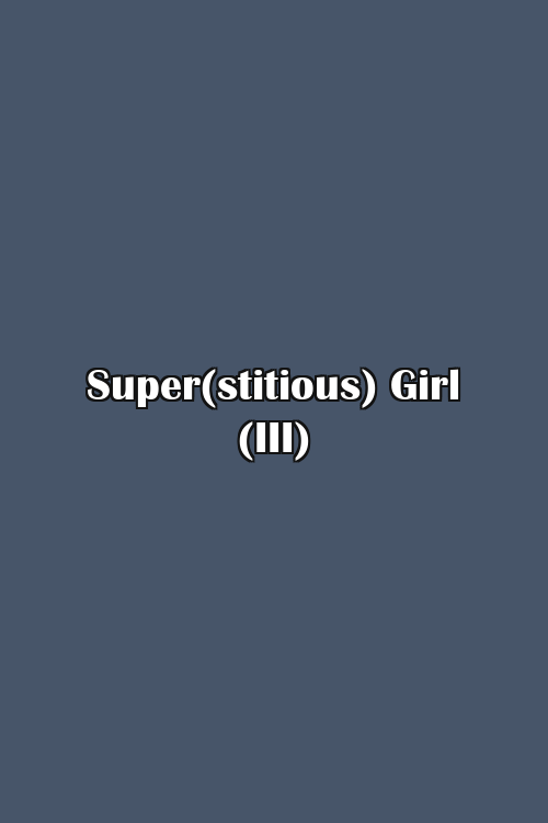 Super(stitious) Girl (III) Poster