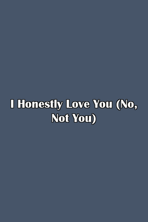 I Honestly Love You (No, Not You) Poster