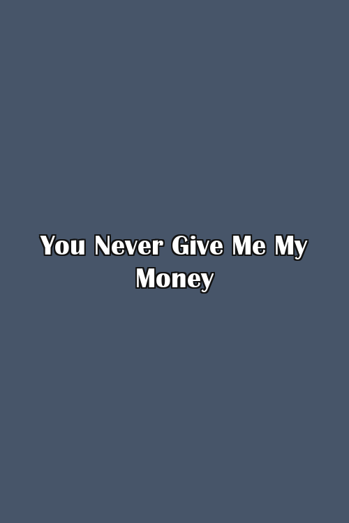 You Never Give Me My Money Poster