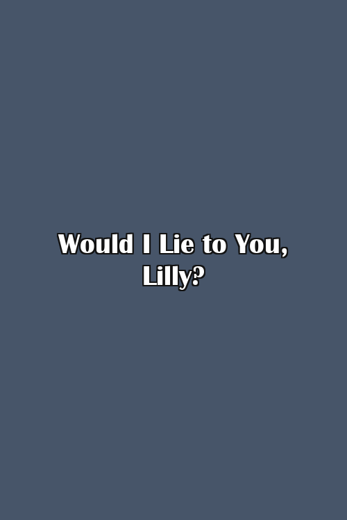 Would I Lie to You, Lilly? Poster