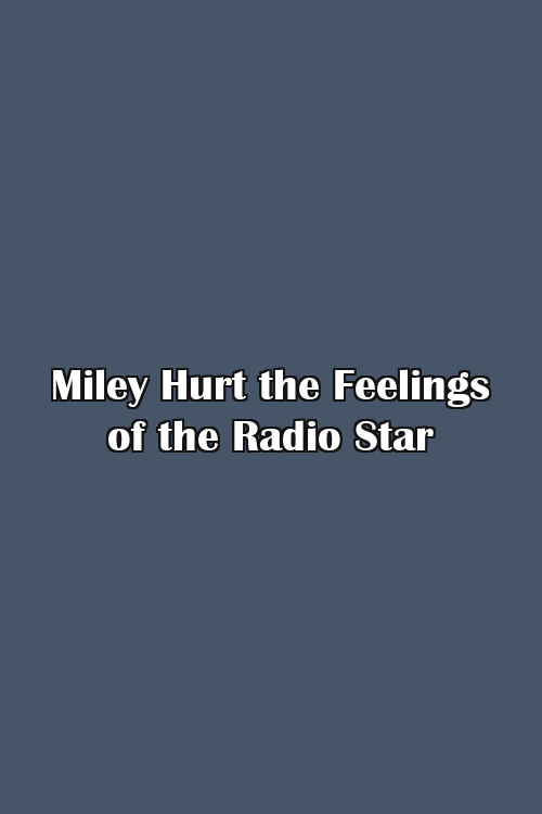 Miley Hurt the Feelings of the Radio Star Poster