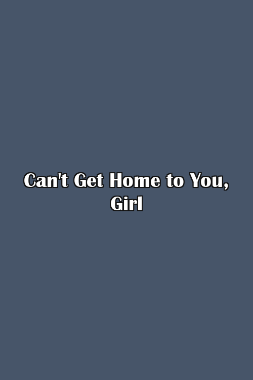Can't Get Home to You, Girl Poster
