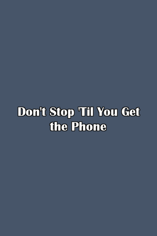 Don't Stop 'Til You Get the Phone Poster