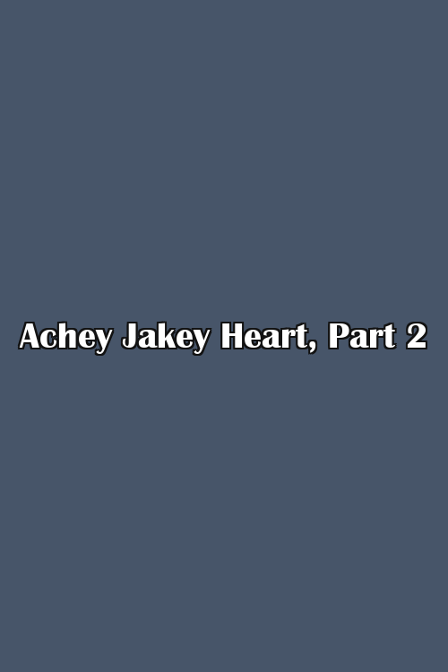 Achey Jakey Heart, Part 2 Poster
