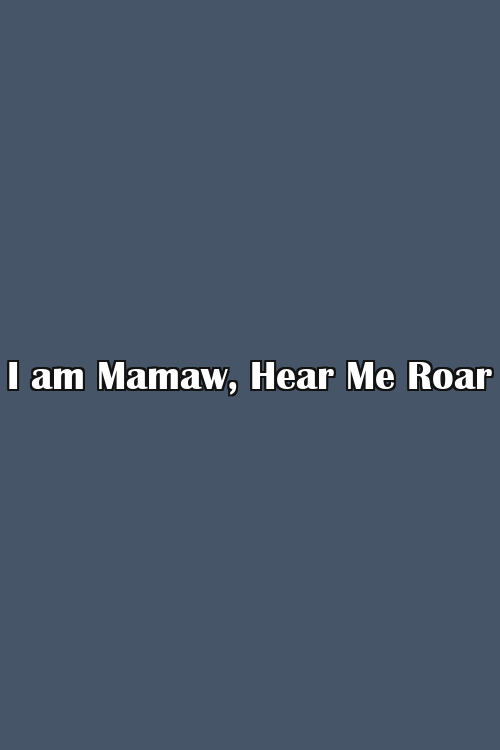 I am Mamaw, Hear Me Roar Poster